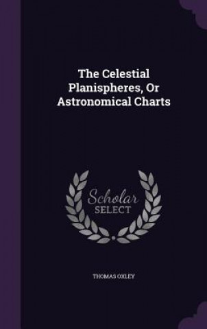 Książka Celestial Planispheres, or Astronomical Charts Thomas Oxley