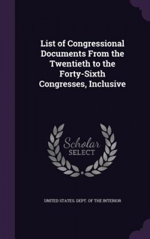 Książka List of Congressional Documents from the Twentieth to the Forty-Sixth Congresses, Inclusive 