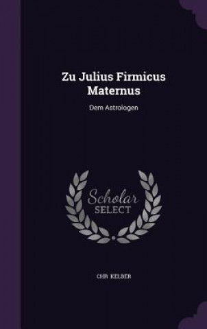 Kniha Zu Julius Firmicus Maternus Chr Kelber