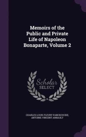 Книга Memoirs of the Public and Private Life of Napoleon Bonaparte, Volume 2 Charles Louis Fleury Panckoucke