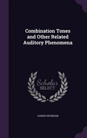 Kniha Combination Tones and Other Related Auditory Phenomena Joseph Peterson