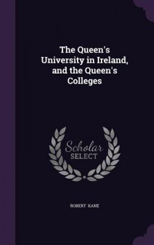 Carte Queen's University in Ireland, and the Queen's Colleges Kane