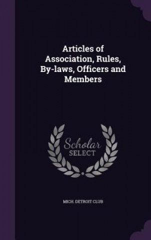 Libro Articles of Association, Rules, By-Laws, Officers and Members Mich Detroit Club