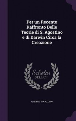 Książka Per Un Recente Raffronto Delle Teorie Di S. Agostino E Di Darwin Circa La Creazione Antonio Fogazzaro