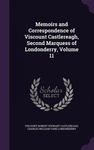 Kniha Memoirs and Correspondence of Viscount Castlereagh, Second Marquess of Londonderry, Volume 11 Viscount Robert Stewart Castlereagh