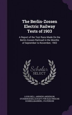 Könyv Berlin-Zossen Electric Railway Tests of 1903 Louis Bell