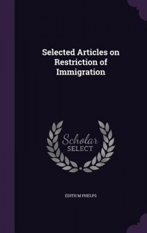 Carte Selected Articles on Restriction of Immigration Edith M Phelps