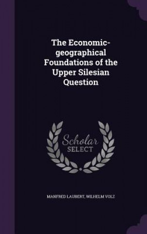 Carte Economic-Geographical Foundations of the Upper Silesian Question Manfred Laubert