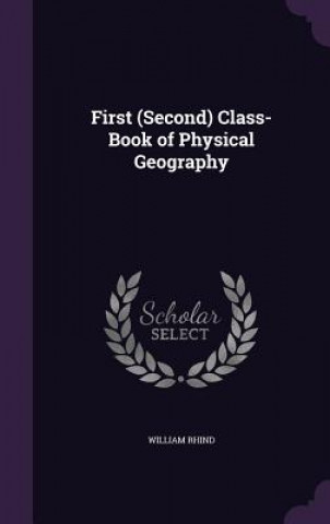 Kniha First (Second) Class-Book of Physical Geography William Rhind