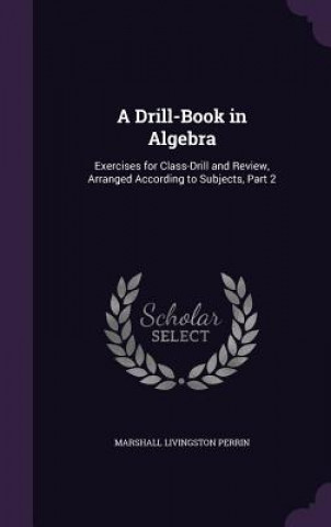 Carte Drill-Book in Algebra Marshall Livingston Perrin