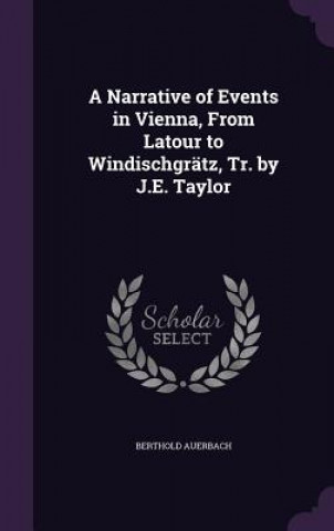Knjiga Narrative of Events in Vienna, from LaTour to Windischgratz, Tr. by J.E. Taylor Berthold Auerbach
