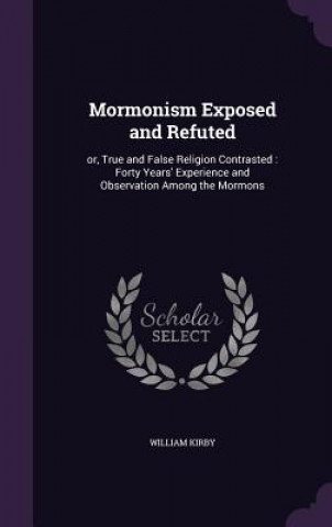 Kniha Mormonism Exposed and Refuted Kirby