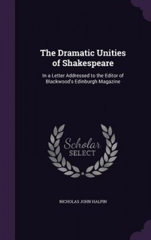 Livro Dramatic Unities of Shakespeare Nicholas John Halpin