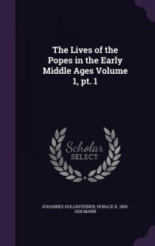 Kniha Lives of the Popes in the Early Middle Ages Volume 1, PT. 1 Johannes Hollnsteiner