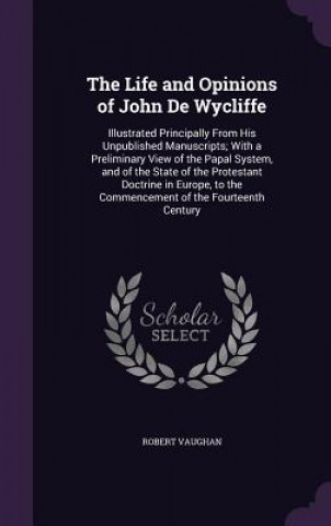 Kniha Life and Opinions of John de Wycliffe Vaughan