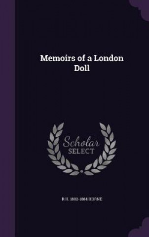 Könyv Memoirs of a London Doll R H 1802-1884 Horne