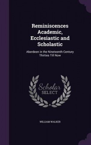Kniha Reminiscences Academic, Ecclesiastic and Scholastic Walker