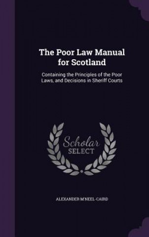 Knjiga Poor Law Manual for Scotland Alexander M'Neel-Caird