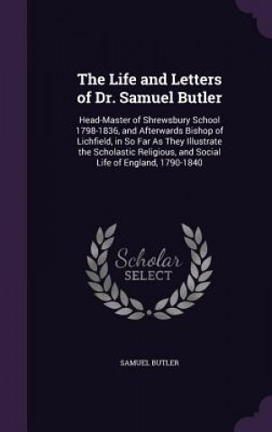 Carte Life and Letters of Dr. Samuel Butler Samuel (u) Butler