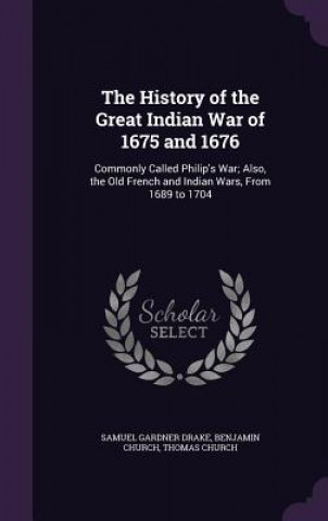 Kniha History of the Great Indian War of 1675 and 1676 Samuel Gardner Drake
