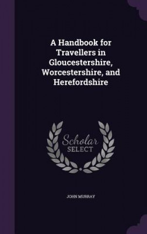 Kniha Handbook for Travellers in Gloucestershire, Worcestershire, and Herefordshire Murray