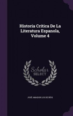 Book Historia Critica de La Literatura Espanola, Volume 4 Jose Amador Los De Rios