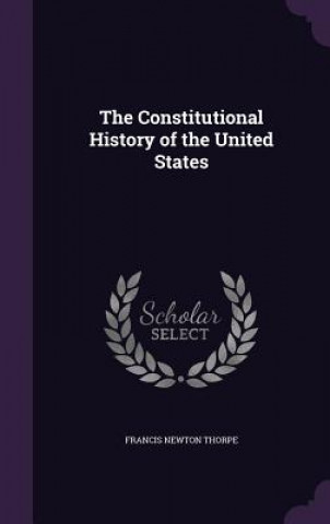 Książka Constitutional History of the United States Francis Newton Thorpe