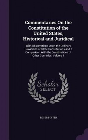 Kniha Commentaries on the Constitution of the United States, Historical and Juridical Roger Foster