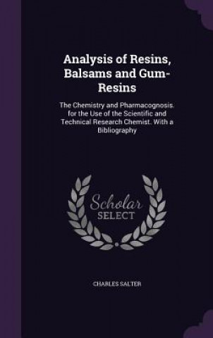 Kniha Analysis of Resins, Balsams and Gum-Resins Charles Salter
