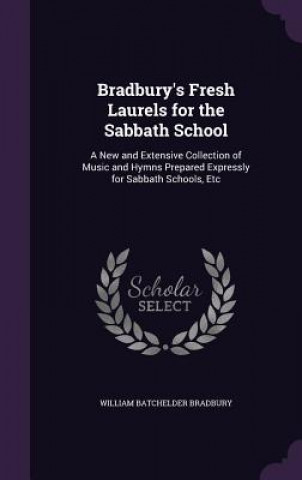 Knjiga Bradbury's Fresh Laurels for the Sabbath School William Batchelder Bradbury
