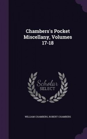 Carte Chambers's Pocket Miscellany, Volumes 17-18 William Chambers