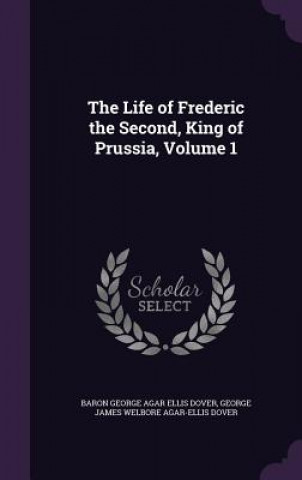Carte Life of Frederic the Second, King of Prussia, Volume 1 Baron George Agar Ellis Dover