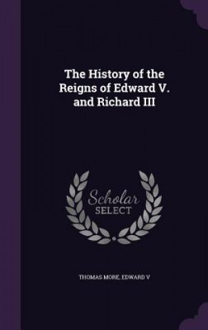 Kniha History of the Reigns of Edward V. and Richard III More