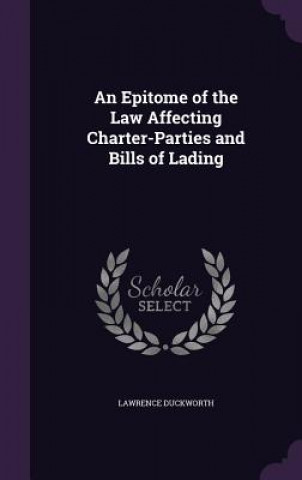 Kniha Epitome of the Law Affecting Charter-Parties and Bills of Lading Lawrence Duckworth