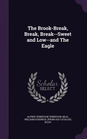 Carte Brook-Break, Break, Break--Sweet and Low--And the Eagle Tennyson