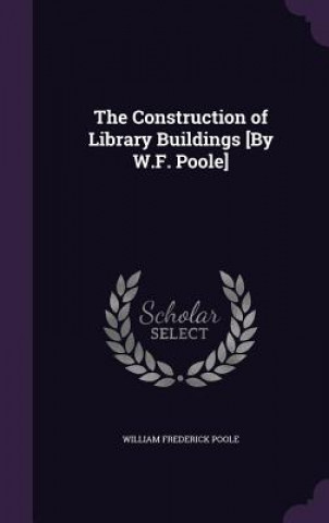 Livre Construction of Library Buildings [By W.F. Poole] William Frederick Poole