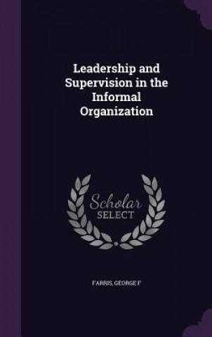 Book Leadership and Supervision in the Informal Organization George F Farris