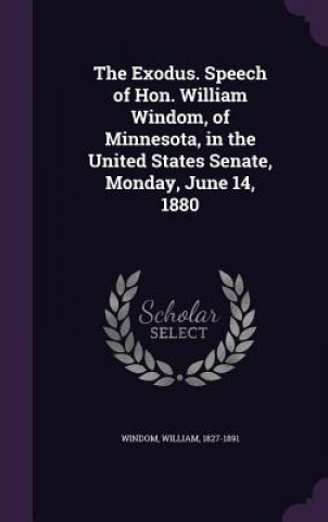 Książka Exodus. Speech of Hon. William Windom, of Minnesota, in the United States Senate, Monday, June 14, 1880 William Windom