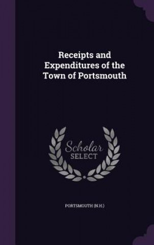 Buch Receipts and Expenditures of the Town of Portsmouth Portsmouth Portsmouth