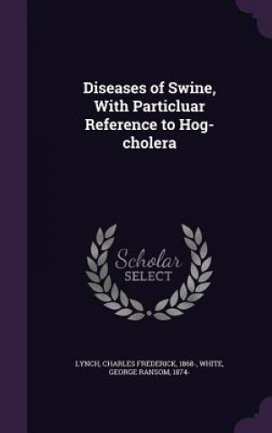 Knjiga Diseases of Swine, with Particluar Reference to Hog-Cholera Charles Frederick Lynch