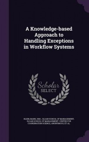 Książka Knowledge-Based Approach to Handling Exceptions in Workflow Systems Mark Klein