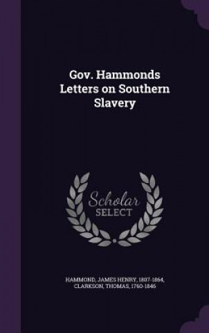 Kniha Gov. Hammonds Letters on Southern Slavery James Henry Hammond