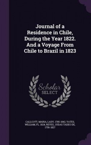 Carte Journal of a Residence in Chile, During the Year 1822. and a Voyage from Chile to Brazil in 1823 Callcott