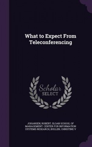 Carte What to Expect from Teleconferencing Robert Johansen