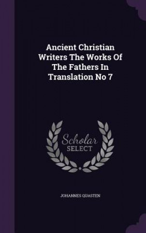 Könyv Ancient Christian Writers the Works of the Fathers in Translation No 7 Quasten