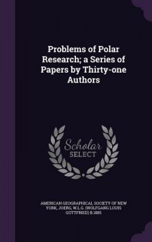 Könyv Problems of Polar Research; A Series of Papers by Thirty-One Authors Wlg B 1885 Joerg