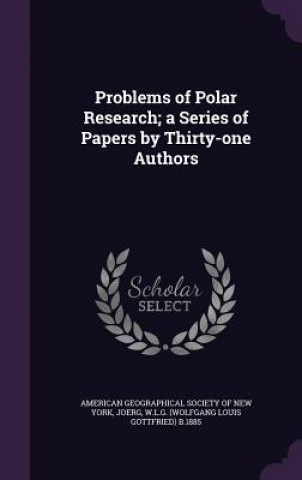 Livre Problems of Polar Research; A Series of Papers by Thirty-One Authors Wlg B 1885 Joerg