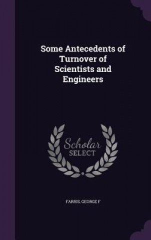 Livre Some Antecedents of Turnover of Scientists and Engineers George F Farris