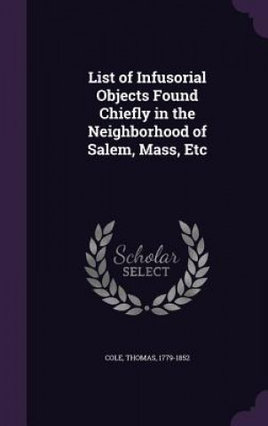 Carte List of Infusorial Objects Found Chiefly in the Neighborhood of Salem, Mass, Etc Cole
