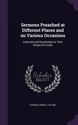 Kniha Sermons Preached at Different Places and on Various Occasions Henry Hunter